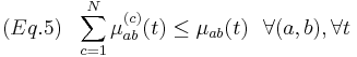  
(Eq. 5) \mbox{ } \mbox{ } \sum_{c=1}^N\mu_{ab}^{(c)}(t) \leq \mu_{ab}(t) \mbox{ } \mbox{ }  \forall (a,b), \forall t 
