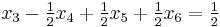 x_3 - \tfrac{1}{2} x_4 %2B \tfrac{1}{2} x_5 %2B \tfrac{1}{2} x_6 = \tfrac{1}{2}