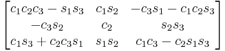 \begin{bmatrix}
 c_1 c_2 c_3 - s_1 s_3 & c_1 s_2 &  - c_3 s_1 - c_1 c_2 s_3 \\
 - c_3 s_2 & c_2 & s_2 s_3 \\
 c_1 s_3 %2B c_2 c_3 s_1 & s_1 s_2 & c_1 c_3 - c_2 s_1 s_3 
\end{bmatrix}