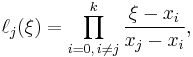 \ell_j(\xi) = \prod_{i=0,\, i\neq j}^{k} \frac{\xi-x_i}{x_j-x_i}, 