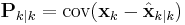 \textbf{P}_{k|k} = \textrm{cov}(\textbf{x}_k - \hat{\textbf{x}}_{k|k})