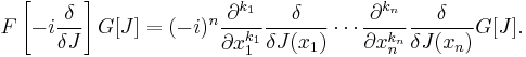 F\left[-i\frac{\delta}{\delta J}\right] G[J] = (-i)^n \frac{\partial^{k_1}}{\partial x_1^{k_1}}\frac{\delta}{\delta J(x_1)} \cdots \frac{\partial^{k_n}}{\partial x_n^{k_n}}\frac{\delta}{\delta J(x_n)} G[J].