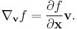 \nabla_\mathbf{v} f = \frac{\partial f}{\partial \mathbf{x}}\mathbf{v}.