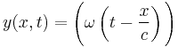 y(x,t) =\Bigg( \omega \left(t-\frac{x}{c} \right) \Bigg)