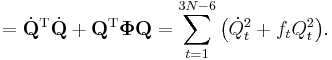 
= \dot{\mathbf{Q}}^\mathrm{T}\dot{\mathbf{Q}} %2B \mathbf{Q}^\mathrm{T}\boldsymbol{\Phi}\mathbf{Q}
 = \sum_{t=1}^{3N-6} \big( \dot{Q}_t^2 %2B  f_t Q_t^2 \big).
