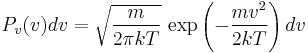 P_v(v)dv = \sqrt{\frac{m}{2\pi kT}}\,\exp\left(-\frac{mv^2}{2kT}\right)dv