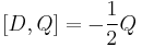 [D,Q]=-\frac{1}{2}Q