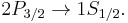 2P_{3/2} \to 1S_{1/2}.