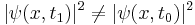 |\psi(x,t_1)|^2 \neq |\psi(x,t_0)|^2