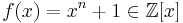  f(x)= x^n%2B1 \in \mathbb{Z}[x] 