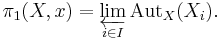  \pi_1(X,x) = \varprojlim_{i \in I} {\operatorname{Aut}}_X(X_i). 