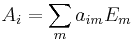 \displaystyle A_i = \sum_{m} a_{im}E_m