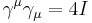 \displaystyle\gamma^\mu\gamma_\mu=4 I