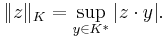 \|z\|_K = \displaystyle\sup_{y\in K^{*}}|z\cdot y|.