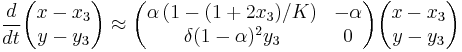 \frac{d}{dt}\begin{pmatrix}x - x_3\\y - y_3\\\end{pmatrix} \approx \begin{pmatrix}\alpha\left( 1 - (1 %2B 2 x_3)/K \right)&- \alpha\\ \delta (1 - \alpha)^2 y_3 & 0\\\end{pmatrix} \begin{pmatrix}x - x_3\\y - y_3\\\end{pmatrix}