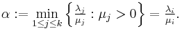  \alpha:=\min_{1\leq j \leq k} \left\{ \tfrac{\lambda_j}{\mu_j}:\mu_j>0\right\}=\tfrac{\lambda_i}{\mu_i}.