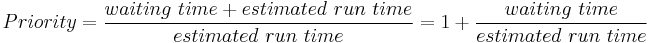 Priority = \frac{waiting\ time %2B estimated\ run\ time}{estimated\ run\ time} = 1 %2B \frac{waiting\ time}{estimated\ run\ time}