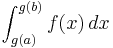 
\int_{g(a)}^{g(b)} f(x)\,dx
