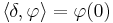 \left\langle \delta, \varphi \right\rangle = \varphi(0)