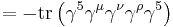 = -\operatorname{tr} \left(\gamma^5 \gamma^\mu \gamma^\nu \gamma^\rho \gamma^5 \right) \,