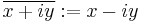 \overline{x %2B iy}�:= x - iy