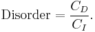 \mbox{Disorder}={C_D\over C_I}.\,