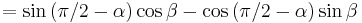 = \sin\left(  \pi/2-\alpha\right) \cos \beta - \cos\left(  \pi/2-\alpha\right) \sin \beta\,