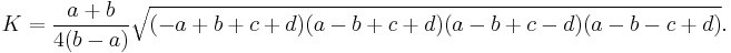 K = \frac{a%2Bb}{4(b-a)}\sqrt{(-a%2Bb%2Bc%2Bd)(a-b%2Bc%2Bd)(a-b%2Bc-d)(a-b-c%2Bd)}.