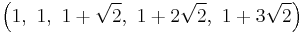 \left(1,\ 1,\ 1%2B\sqrt{2},\ 1%2B2\sqrt{2},\ 1%2B3\sqrt{2}\right)