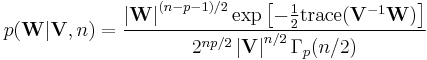 
p({\mathbf W}|{\mathbf V},n)=
\frac{
  \left|{\mathbf W}\right|^{(n-p-1)/2}
  \exp\left[ -\frac{1}{2} {\rm trace}({\mathbf V}^{-1}{\mathbf W})\right] 
}{
2^{np/2}\left|{\mathbf V}\right|^{n/2}\Gamma_p(n/2)
}
