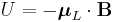 U = -\boldsymbol{\mu}_L\cdot\mathbf{B}