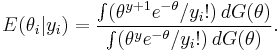 E(\theta_i|y_i) = {\int (\theta^{y%2B1} e^{-\theta} / {y_i}!)\,dG(\theta) \over {\int (\theta^y e^{-\theta} / {y_i}!)\,dG(\theta}) }.