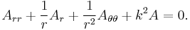   A_{rr} %2B \frac{1}{r} A_r %2B \frac{1}{r^2}A_{\theta\theta} %2B k^2 A = 0. 