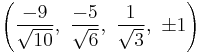 \left(\frac{-9}{\sqrt{10}},\ \frac{-5}{\sqrt{6}},\  \frac{1}{\sqrt{3}},\  \pm1\right)