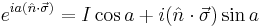 e^{i a(\hat{n} \cdot \vec{\sigma})} = I\cos{a} %2B i (\hat{n} \cdot \vec{\sigma}) \sin{a} \,