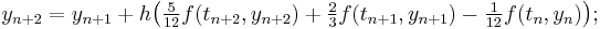  y_{n%2B2} = y_{n%2B1} %2B h \big( \tfrac5{12} f(t_{n%2B2},y_{n%2B2}) %2B \tfrac23 f(t_{n%2B1},y_{n%2B1}) - \tfrac1{12} f(t_n,y_n) \big); 