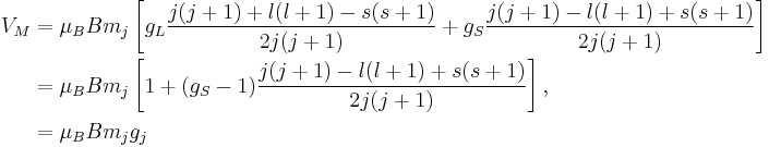 
\begin{align}
V_M 
&= \mu_B B m_j \left[ g_L\frac{j(j%2B1) %2B l(l%2B1) - s(s%2B1)}{2j(j%2B1)} %2B g_S\frac{j(j%2B1) - l(l%2B1) %2B s(s%2B1)}{2j(j%2B1)} \right]\\
&= \mu_B B m_j \left[1 %2B (g_S-1)\frac{j(j%2B1) - l(l%2B1) %2B s(s%2B1)}{2j(j%2B1)} \right],
\\
&= \mu_B B m_j g_j
\end{align}
