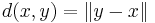 d(x,y) = \lVert y - x \rVert