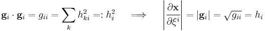 
   \mathbf{g}_i\cdot\mathbf{g}_i = g_{ii} = \sum_{k} h_{ki}^2 =: h_i^2
   \quad \implies \quad \left|\cfrac{\partial\mathbf{x}}{\partial\xi^i}\right| = \left|\mathbf{g}_i\right| = \sqrt{g_{ii}} = h_i
 