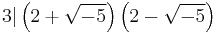 3|\left(2 %2B \sqrt{-5}\right)\left(2 - \sqrt{-5}\right)