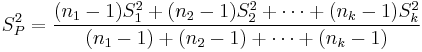 S_P^2 = \frac{(n_1-1)S_1^2%2B(n_2-1)S_2^2 %2B \cdots %2B (n_k - 1)S_k^2}{(n_1 - 1) %2B (n_2 - 1) %2B \cdots %2B(n_k - 1)}