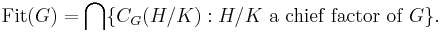 \operatorname{Fit}(G) = \bigcap \{ C_G(H/K)�: H/K \text{ a chief factor of } G \}.