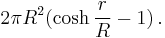 2\pi R^2 (\cosh \frac{r}{R} - 1) \,.