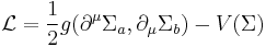 \mathcal{L}={1\over 2}g(\partial^\mu\Sigma_a,\partial_\mu\Sigma_b)-V(\Sigma)