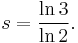  s = \frac{\ln 3}{\ln 2}. 