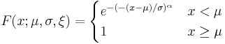  F(x;\mu,\sigma,\xi)=\begin{cases} e^{-(-(x-\mu)/\sigma)^{\alpha}} & x<\mu \\ 1 & x\geq \mu \end{cases}