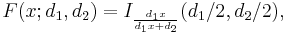 F(x; d_1,d_2)=I_{\frac{d_1 x}{d_1 x %2B d_2}}(d_1/2, d_2/2) ,