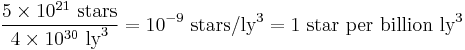 \frac{5 \times 10^{21}\ \textrm{stars}}{4 \times 10^{30} \ \textrm{ly}^3} = 10^{-9} \ \textrm{stars}/\textrm{ly}^3 = 1\ \textrm{star} \ \textrm{per}\ \textrm{billion}\ \textrm{ly}^3 