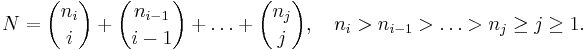  N=\binom{n_i}{i}%2B\binom{n_{i-1}}{i-1}%2B\ldots%2B\binom{n_j}{j},\quad
n_i > n_{i-1} > \ldots > n_j \geq j\geq 1. 