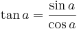 \tan a = \frac{\sin a}{\cos a}